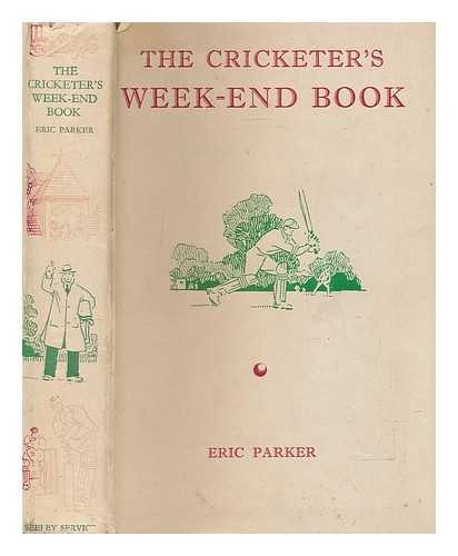 PARKER, ERIC (1870-1955); ROWELL, CYRIL E., ILLUSTRATOR - The cricketer's week-end book / with illustrations by Cyril E. Rowell