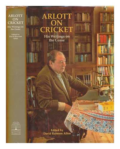 ARLOTT, JOHN; ALLEN, DAVID RAYVERN, EDITOR - Arlott on cricket : his writings on the game / edited by David Rayvern Allen