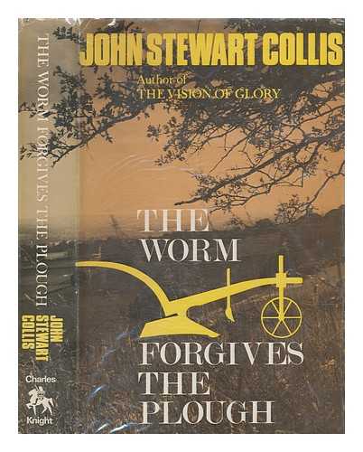 COLLIS, JOHN STEWART (1900-1984) - The worm forgives the plough / [by] John Stewart Collis