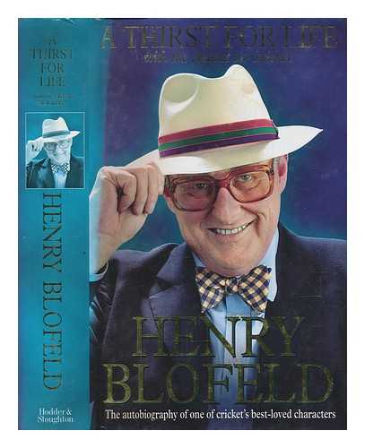 BLOFELD, HENRY - A thirst for life : with the accent on cricket / Henry Blofeld