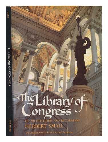 SMALL, HERBERT; REED, HENRY HOPE, EDITOR - The Library of Congress : its architecture and decoration