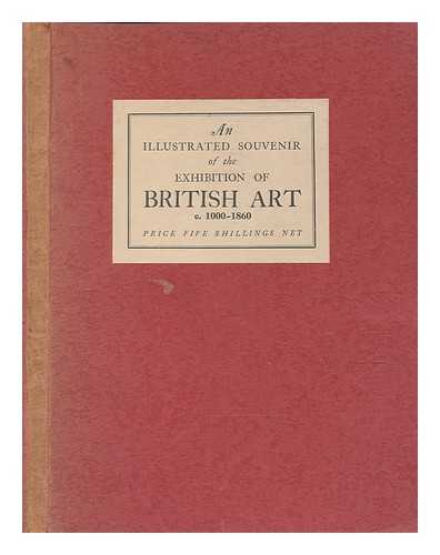 ROYAL ACADEMY OF ARTS (GREAT BRITAIN); LLEWELLYN, WILLIAM; CONSTABLE, W. G. (WILLIAM GEORGE) (1887-1976); MANN, J. G. (JAMES GOW) (1897-1962) - British art : an illustrated souvenir of the exhibition of British art at the Royal Academy of Arts, London