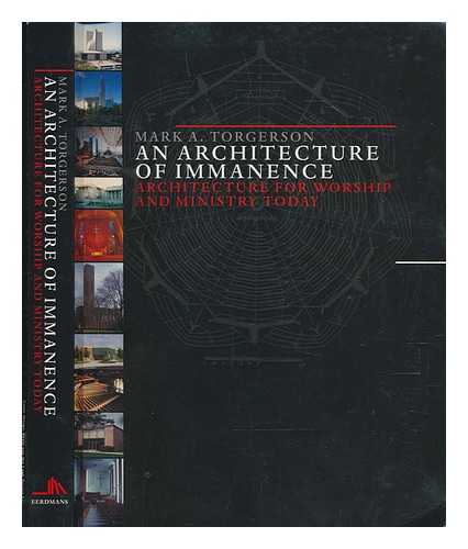 TORGERSON, MARK ALLEN - An architecture of immanence : architecture for worship and ministry today / Mark A. Torgerson