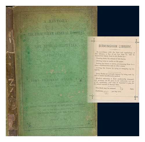 BUNCE, JOHN THACKRAY (1828-1899) - A history of the Birmingham General Hospital and the Musical Festivals (1768-1873) / prepared for the Festival Committee by John Thackray Bunce