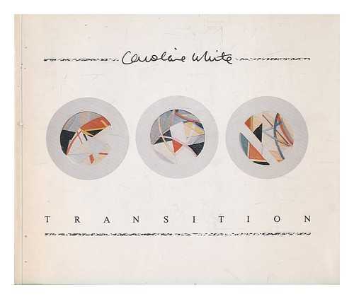 WHITE, CAROLINE - Caroline White : transition / [introduction by Caroline White]