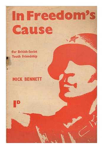BENNETT, MICK - In freedom's cause : for British-Soviet youth friendship