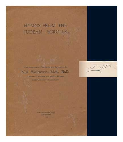 WALLENSTEIN, MEIR (1903-) - Hymns from the Judean scrolls / with introduction, translation and annotation by M. Wallenstein