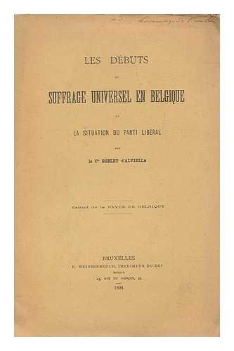 GOBLET, EUGNE COMTE D'ALVIELLA - Les dbuts du suffrage universel en Belgique, et la situation du parti libral