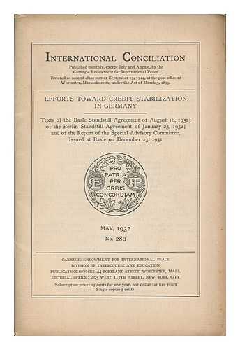 CARNEGIE ENDOWMENT FOR INTERNATIONAL PEACE - Efforts toward credit stabilization in Germany texts of the Basle Standstill Agreement of august 18, 1931, of the Berlin Standstill Agreement of january 23, 1932, and of the report of the special advisory committee, issued ad Basle on december 23, 1931