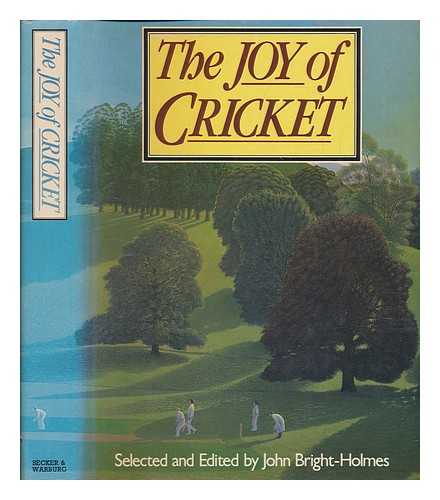 BRIGHT-HOLMES, JOHN - The Joy of cricket / selected and edited by John Bright-Holmes