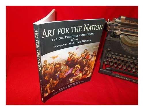 QUILLEY, GEOFF, EDITOR - Art for the nation : the oil paintings collections of the National Maritime Museum