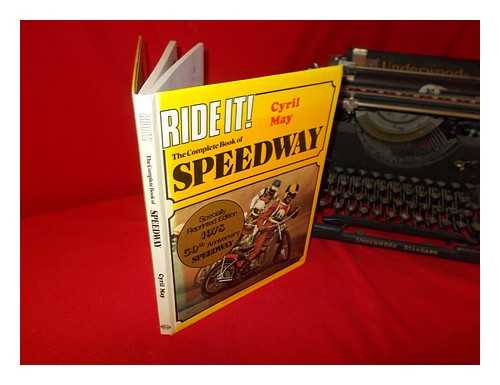 MAY, CYRIL - Ride it! : The complete book of speedway / [by] Cyril May