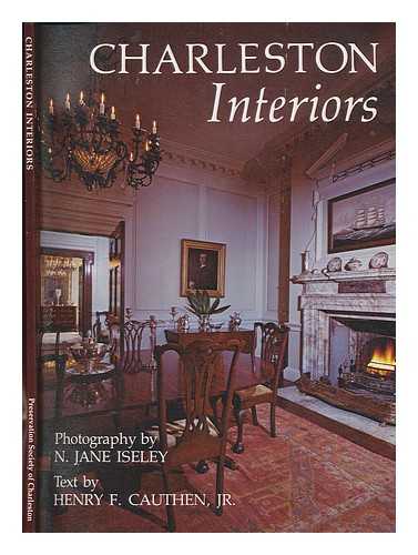CAUTHEN, HENRY F. (HENRY FINLAYSON); ISELEY, N. JANE, PHOTOGRAPHER - Charleston interiors / photographs by N. Jane Iseley ; text by Henry F. Cauthen, Jr