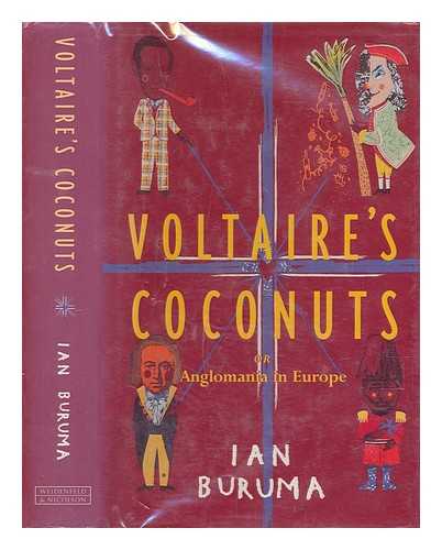 BURUMA, IAN - Voltaire's coconuts, or, Anglomania in Europe / Ian Buruma