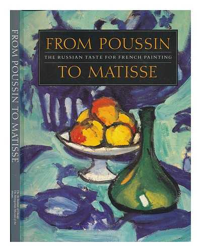 ART INSTITUTE OF CHICAGO.; METROPOLITAN MUSEUM OF ART (NEW YORK, N.Y.); GOSUDARSTVENNYI ERMITAZH (RUSSIA) - From Poussin to Matisse : the Russian taste for French painting : a loan exhibition from the U.S.S.R