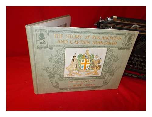 SMITH, E. BOYD (ELMER BOYD) (1860-1943) - The story of Pocahontas and Captain John Smith / told and pictured by E. Boyd Smith