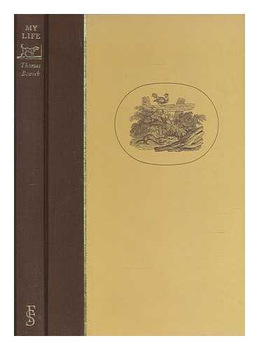 BEWICK, THOMAS (1753-1828); BAIN, IAIN (1914-) - My life / Thomas Bewick ; edited and with an introduction by Iain Bain ; with numerous wood-engravings and watercolours by the author