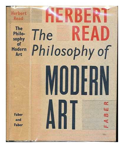 READ, HERBERT EDWARD SIR (1893-1968) - The philosophy of modern art : collected essays / Herbert [Edward] Read