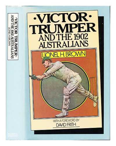 BROWN, LIONEL H. (1925-) - Victor Trumper and the 1902 Australians / Lionel H. Brown