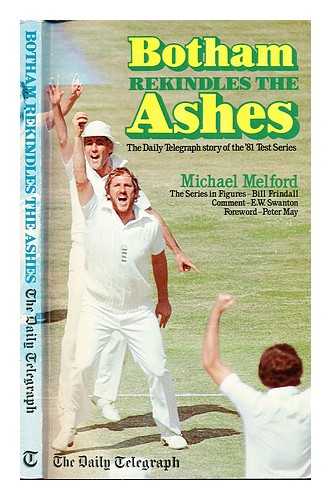 MELFORD, MICHAEL - Botham rekindles the Ashes : the Daily Telegraph story of the '81 test series