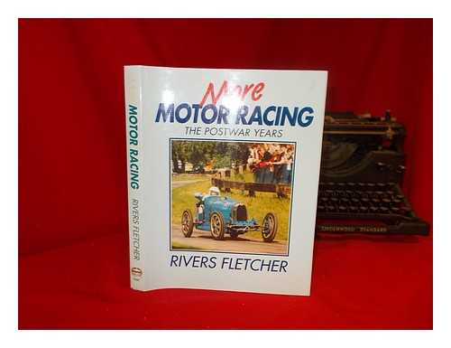 FLETCHER, RIVERS - More motor racing : the postwar years / Rivers Fletcher