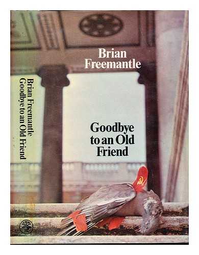 FREEMANTLE, BRIAN - Goodbye to an old friend / Brian Freemantle