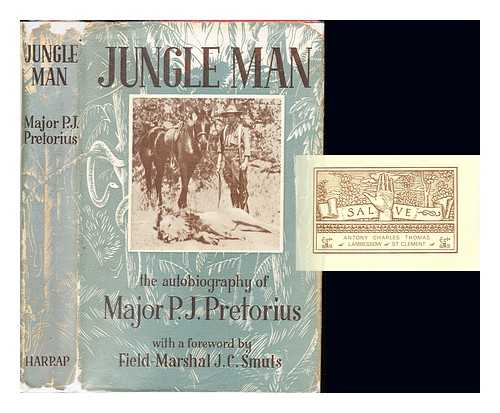 PRETORIUS, PHILIP JACOBUS - Jungle man : the autobiography of Major P. J. Pretorius / With a foreword by J. C. Smuts