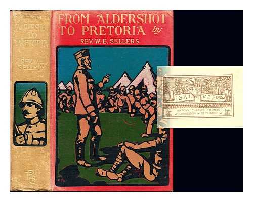 SELLERS, WILLIAM EDWARD. ALLEN, R.W. RELIGIOUS TRACT SOCIETY - From Aldershot to Pretoria : a story of Christian work among our troops in South Africa