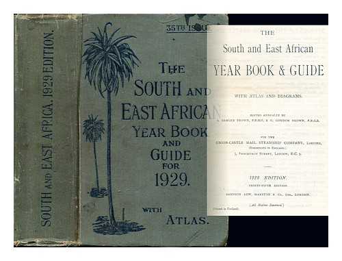 BROWN, SAMLER A. BROWN, GORDON G. UNION-CASTLE MAIL STEAMSHIP COMPANY - The South and East African year book and guide : [with atlas and diagrams] / edited by A. Samler Brown and G. Gordon Brown