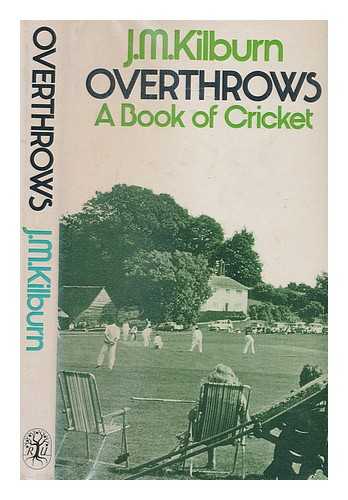 KILBURN, JAMES MAURICE - Overthrows : a book of cricket / (by) J.M. Kilburn