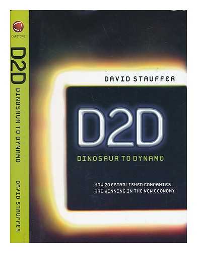 STAUFFER, DAVID - D2D - Dinosaur to Dynamo. How 20 Established Companies Are Winning in the New Economy