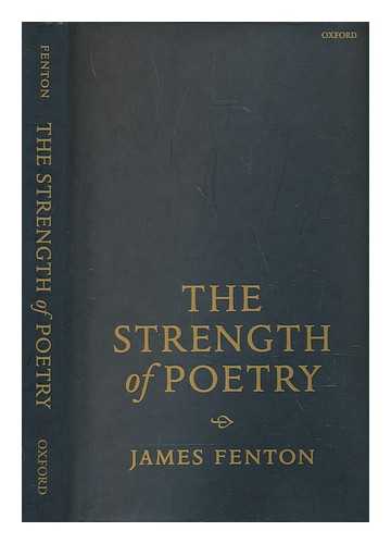 FENTON, JAMES (1949-) - The strength of poetry / James Fenton