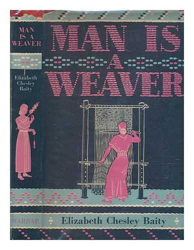 BAITY, ELIZABETH CHESLEY; FALLS, C. B., ILLUSTRATOR - Man is a weaver