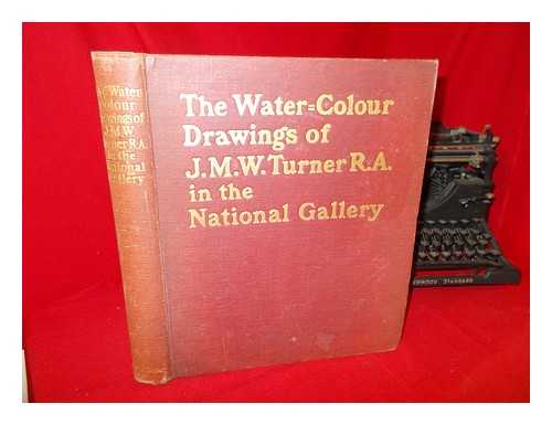 TURNER, JOSEPH MALLORD WILLIAM (1775-1851). COOK, THEODORE ANDREA (1867-1928). NATIONAL GALLERY (GREAT BRITAIN) - The water-colour drawings of J.M.W. Turner in the National Gallery : a selection of fifty-eight subjects reproduced in colour, comprising harbours of England, rivers of England, rivers of France, the Seine / with descriptive text by Theodore Andrea Cook