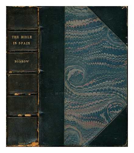 BORROW, GEORGE HENRY (1803-1881) - The Bible in Spain, or, The journeys, adventures and imprisonments of an Englishman in an attempt to circulate the Scriptures in the Peninsula / George Borrow