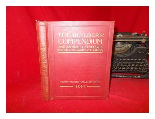 THE BUILDERS' COMPENDIUM - Builders' compendium and annual catalogue of the building trades. 1934, forty-eighth year of issue