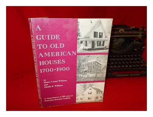 WILLIAMS, HENRY LIONEL. WILLIAMS, OTTALIE K - A guide to old American houses, (1700-1900)