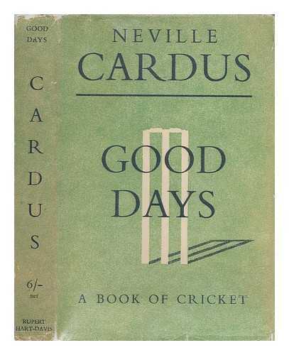 CARDUS, NEVILLE SIR (1888-1975) - Good days : [a book of cricket] / Neville Cardus