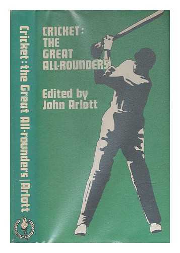 ARLOTT, JOHN (1914-1991) - Cricket : the great all-rounders : studies of ten of the finest all-rounders of cricket history / general editor John Arlott