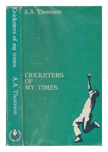 THOMSON, ARTHUR ALEXANDER - Cricketers of my times