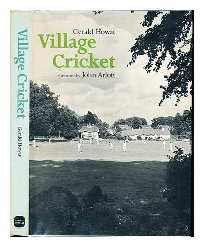 HOWAT, GERALD - Village cricket / (by) Gerald Howat ; foreword by John Arlott