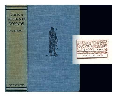 BROWN, JOHN TOM (1860-1925). RADCLIFFE-BROWN, ALFRED REGINALD (1881-1955) - Among the Bantu nomads : a record of forty years spent among the Bechuana, a numerous and famous branch of the central south African Bantu : with the first full description of their ancient customs, manners and beliefs