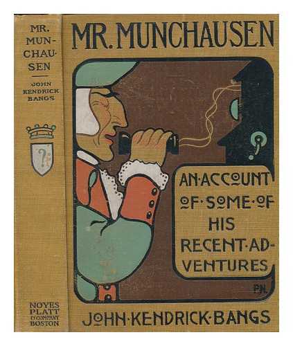 BANGS, JOHN KENDRICK (1862-1922); NEWELL, PETER, ILLUSTRATOR - Mr. Munchausen : being a true account of... recent adventures beyond the Styx of the late... Baron Munchausen / as originally reported for the... Gehenna Gazette... transcribed... by J.K. Bangs... with drawings by P. Newell