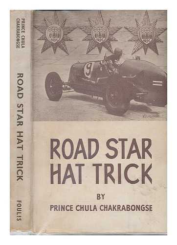 CHAKRABONGSE, PRINCE CHULA - Road Star Hat Trick. Being an account of two seasons of B. Bira [i.e. Prince Birabongse] ... Second edition