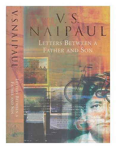 NAIPAUL, V. S. (VIDIADHAR SURAJPRASAD) (1932-) - Letters between a father and son / V.S. Naipaul ; with introduction and notes by Gillon Aitken