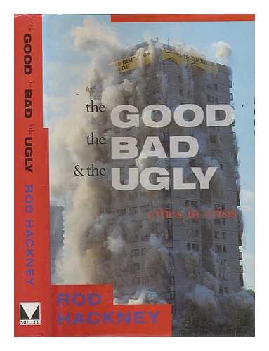 HACKNEY, ROD; SWEET, FAY - The good, the bad and the ugly : cities in crisis / Rod Hackney with Fay Sweet ; foreword by Lord Scarman