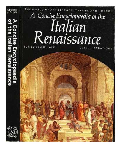 HALE, JOHN RIGBY (1923-1999) - A Concise encyclopaedia of the Italian Renaissance / edited by J.R. Hale