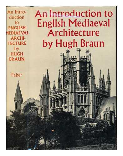 BRAUN, HUGH - An introduction to English mediaeval architecture