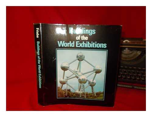 VOWLES, JENNY. [TRANS.] ROPER, PAUL [TRANS.] FRIEBE - Buildings of the World Exhibitions