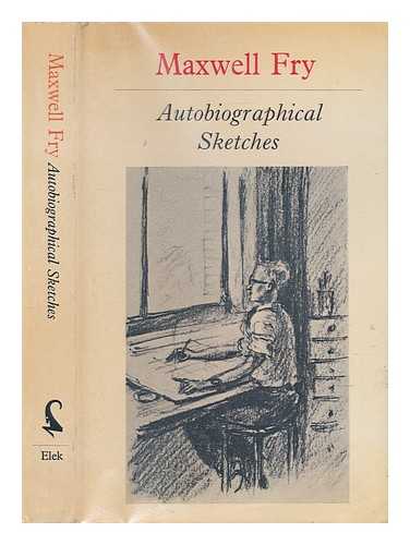 FRY, MAXWELL (1899-1987) - Autobiographical sketches / [by] Maxwell Fry ; with twenty-six illustrations by the author